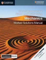 Cambridge International AS & A Level Mathematics Mechanics Worked Solutions Manual with Cambridge Elevate Edition - фото 11161
