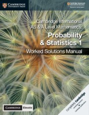 Cambridge International AS & A Level Mathematics Probability and Statistics 1 Worked Solutions Manual with Cambridge Elevate Edition - фото 11162