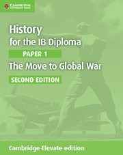 History for the IB Diploma: Paper 1: The Move to Global War Cambridge Elevate Edition (2Yr) - фото 11275