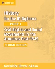 History for the IB Diploma Paper 3: Civil Rights and Social Movements in the Americas Post-1946 Cambridge Elevate edition (2Yr) - фото 11293
