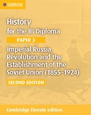 History for the IB Diploma Paper 3: Imperial Russia, Revolution and the Establishment of the Soviet Union (1855–1924) Cambridge Elevate edition (2Yr) - фото 11302