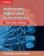 Mathematics for the IB Diploma: Mathematics Higher Level Solutions Manual Cambridge Elevate (2Yr) - фото 11337