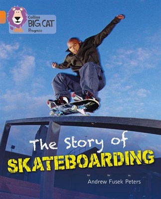 Collins Big Cat Progress — The Story Of Skateboarding: Band 06 Orange/band 12 Copper - фото 14447