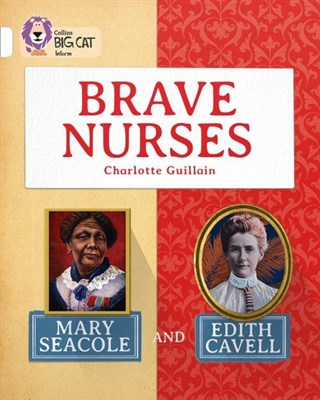 Collins Big Cat — Brave Nurses: Mary Seacole And Edith Cavell: Band 10/white 9780007591244 - фото 14559