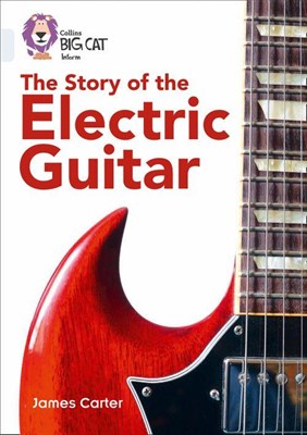 Collins Big Cat — The Story Of The Electric Guitar: Band 17/diamond - фото 14843