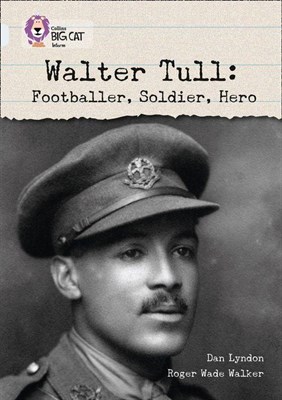 Collins Big Cat — Walter Tull: Footballer, Soldier, Hero: Band 17/diamond - фото 14849