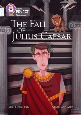 Collins Big Cat — The Fall Of Julius Caesar: Band 17/diamond - фото 14859