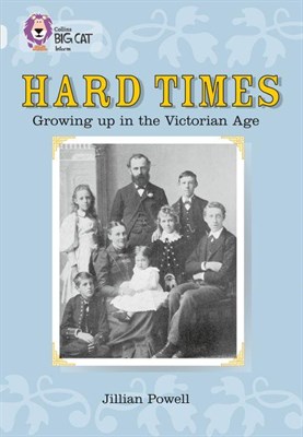 Collins Big Cat — Hard Times: Growing Up In The Victorian Age: Band 17/diamond - фото 14866