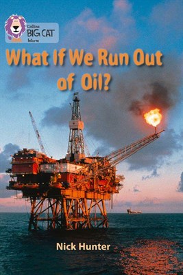 Collins Big Cat — What If We Run Out Of Oil?: Band 18/pearl - фото 14914