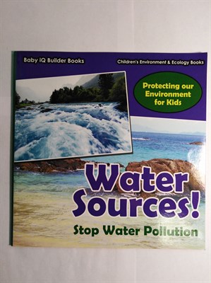 Water Sources! Stop Water Pollution - Protecting Our Environment for Kids - Children's Environment & Ecology Books - фото 16893