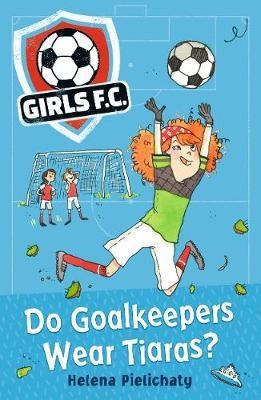 Girls FC 1: Do Goalkeepers Wear Tiaras? 9781406383324 - фото 19071