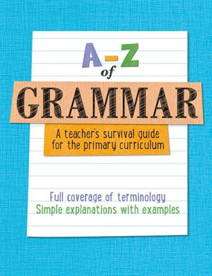 A-Z of Grammar: A Teacher's Survival Guide for the Primary Curriculum - фото 21288
