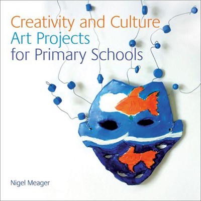 Creativity and Culture: Art Projects for Primary Schools Nsead Books - фото 21326