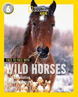 National Geographic Readers — FACE TO FACE WITH WILD HORSES: Level 6 - фото 21426