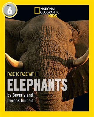National Geographic Readers — FACE TO FACE WITH ELEPHANTS: Level 6 - фото 21430