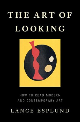 The Art of Looking: How to Read Modern and Contemporary Art - фото 24417