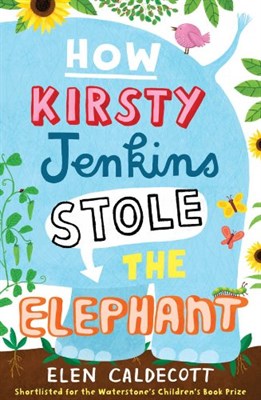 How Kirsty Jenkins Stole the Elephant - фото 4923
