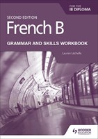 French B for the IB Diploma Grammar and Skills Workbook Second Edition