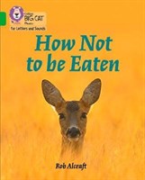 Collins Big Cat Phonics For Letters And Sounds — How Not To Be Eaten: Band 5/green