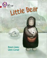 Collins Big Cat Progress — Little Bear: A Folktale From Greenland: Band 10 White/band 14 Ruby