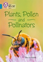 Collins Big Cat — Plants, Pollen And Pollinators: Band 13/topaz 9780008163853