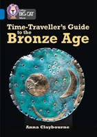 Collins Big Cat — Timetraveller’s Guide To The Bronze Age: Band 16/sapphire