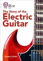 Collins Big Cat — The Story Of The Electric Guitar: Band 17/diamond