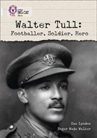 Collins Big Cat — Walter Tull: Footballer, Soldier, Hero: Band 17/diamond