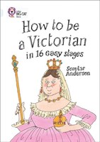 Collins Big Cat — How To Be A Victorian In 16 Easy Stages: Band 17/diamond