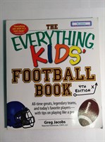 The Everything Kids' Football Book : All-Time Greats, Legendary Teams, and Today's Favorite Players-With Tips on Playing Like a Pro