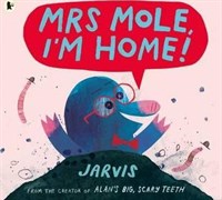 Mrs Mole, Im Home!