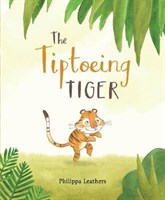 The Tiptoeing Tiger 9781406376951