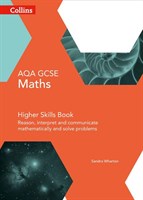AQA GCSE Maths Higher Skills Book: Reason, Interpret And Communicate Mathematically And Solve Problems [Fourth Edition]
