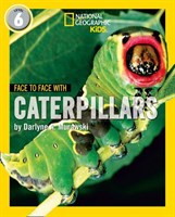 National Geographic Readers — FACE TO FACE WITH CATERPILLARS: Level 6