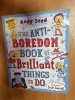 The Anti-Boredom Book of Brilliant Things To Do