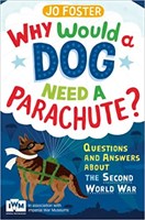 Why Would A Dog Need A Parachute? Questions and answers about the Second World War