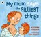 My Mum Says the Silliest Things - фото 18229