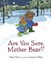 Are You Sure, Mother Bear? - фото 18265