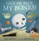 Give Me Back My Bones! 9781406384932 - фото 18414