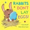 Rabbits Don't Lay Eggs! - фото 5682